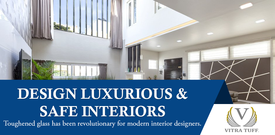 How to Choose the Right Toughened Glass For Your Interiors